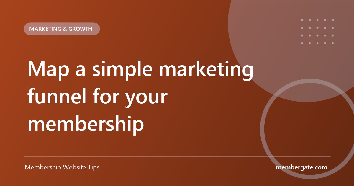 Map a simple marketing funnel for your membership