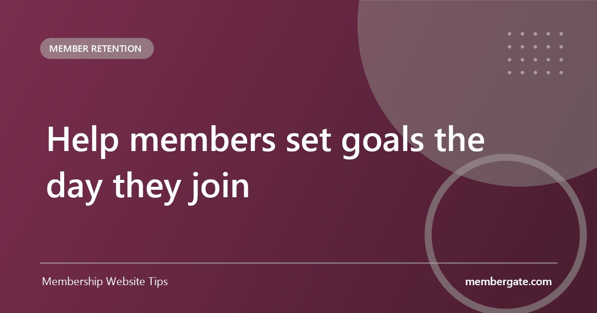 Help members set goals the day they join