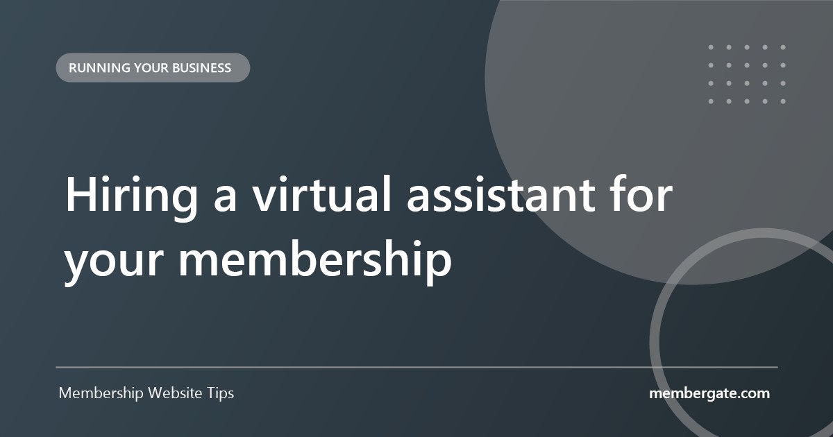 Hiring a virtual assistant for your membership