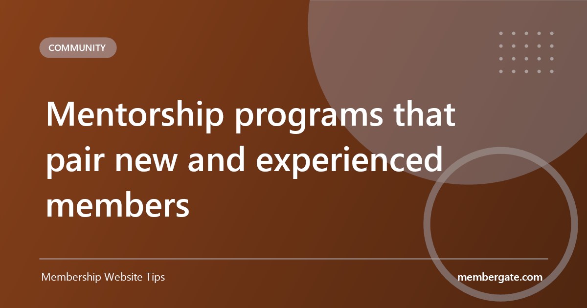 Mentorship programs that pair new and experienced members