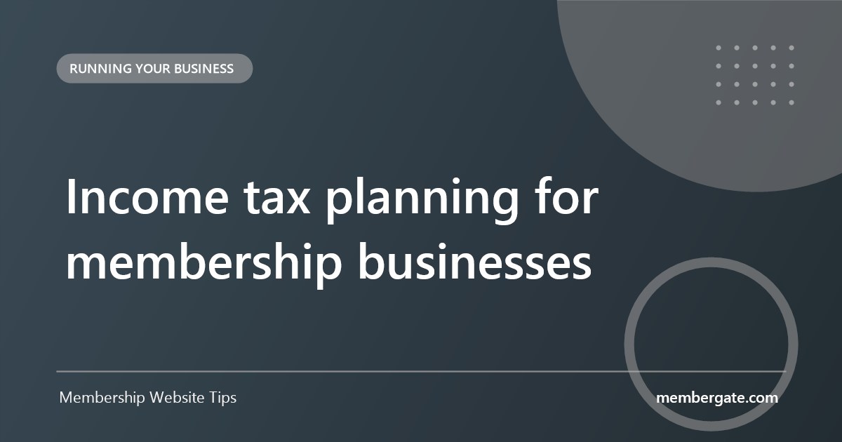 Income tax planning for membership businesses