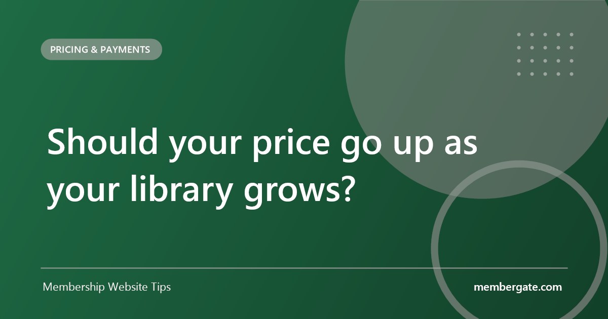 Should your price go up as your library grows?