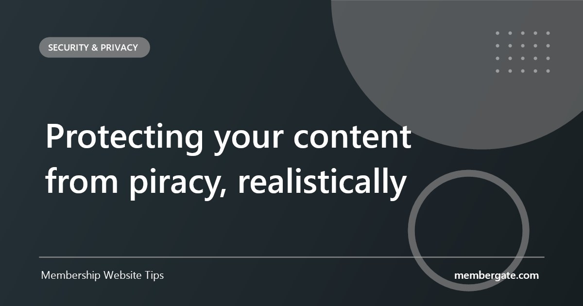 Protecting your content from piracy, realistically