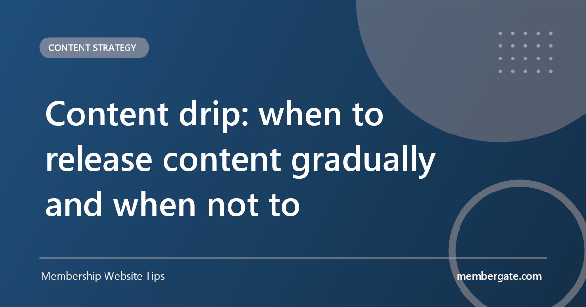 Content drip: when to release content gradually and when not to