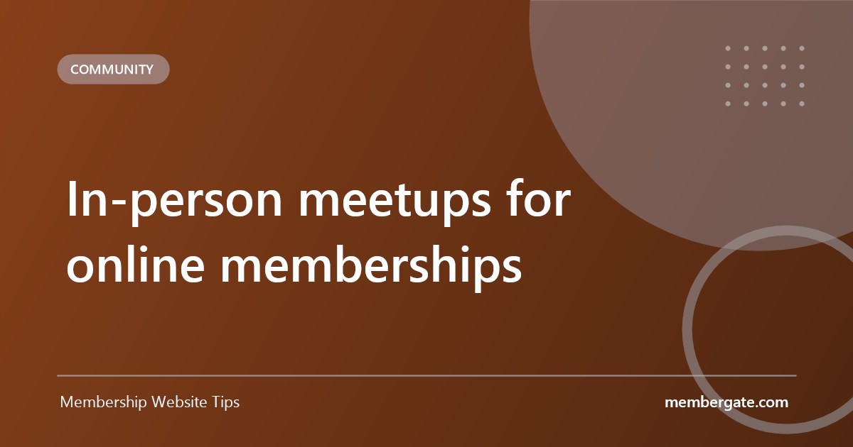 In-person meetups for online memberships