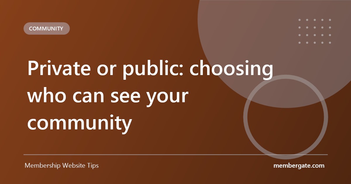 Private or public: choosing who can see your community