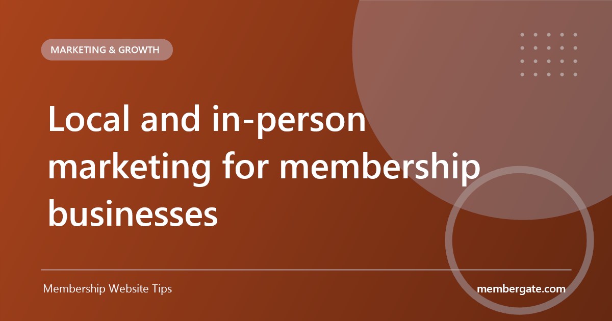 Local and in-person marketing for membership businesses