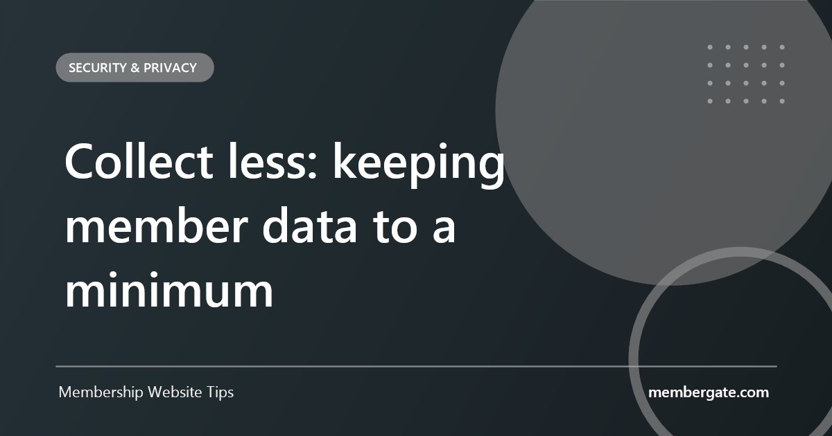 Collect less: keeping member data to a minimum