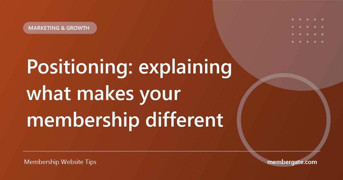 Positioning: explaining what makes your membership different