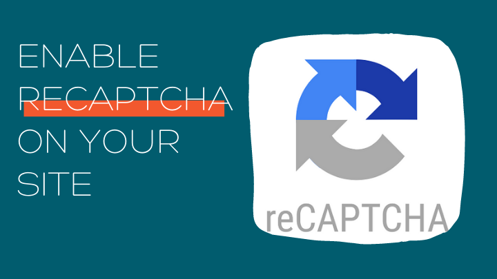 How to Enable reCAPTCHA and Invisible reCAPTCHA on your Site