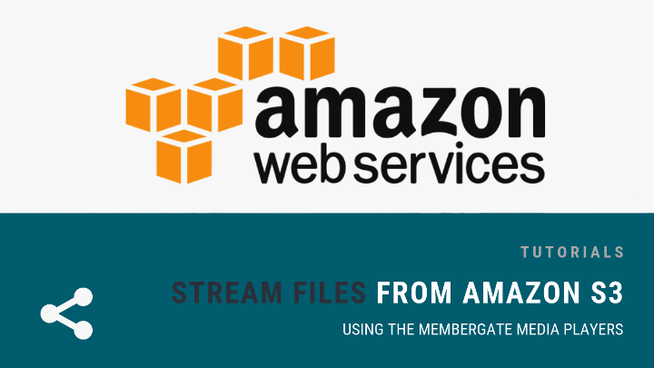 How to Stream Amazon S3 Files Using MemberGate's Video and Audio Players