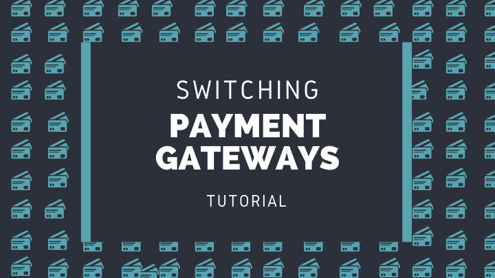 Changing Payment Gateways
