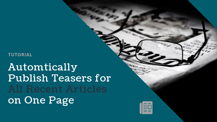 Automtically Publish Teasers for All Recent Articles on One Page