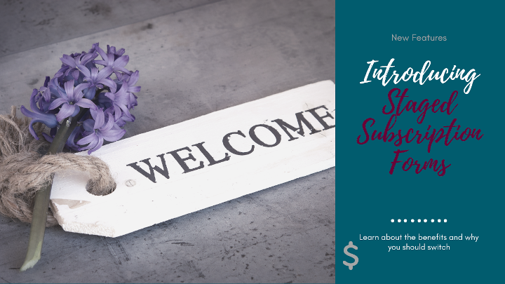 Introducing Staged Subscription Forms Introducing Staged Subscription Forms
