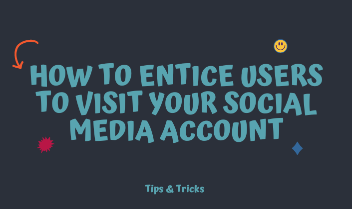 How to Entice users to Visit your Social Media Account