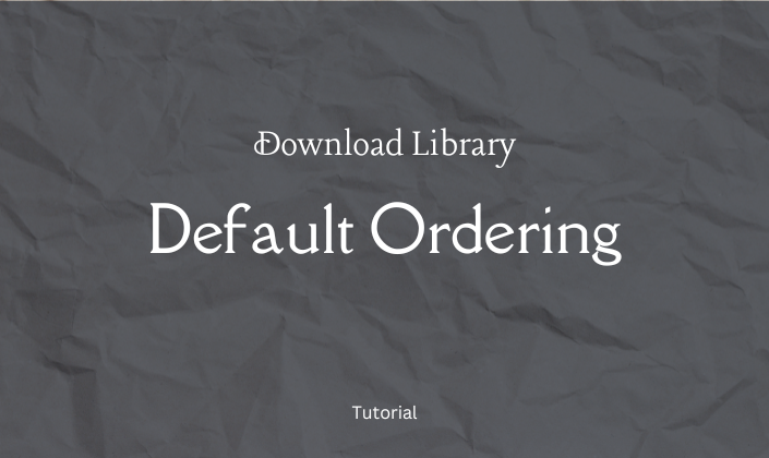 Default Ordering for Download Library