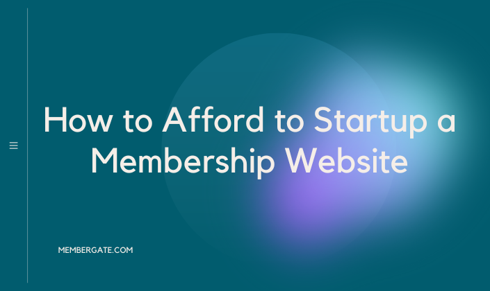 Yes! You Can Afford to Startup a Membership Site!