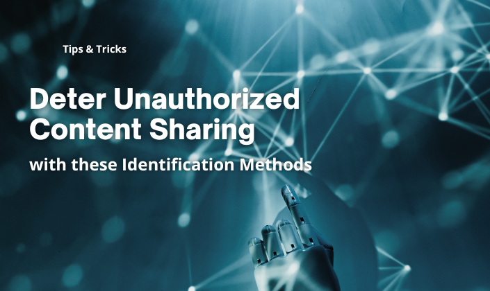 Identification Methods to Deter Unauthorized Content Sharing