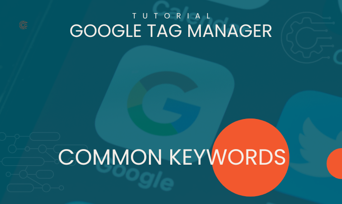 Understanding Google Tag Managers Common Keywords