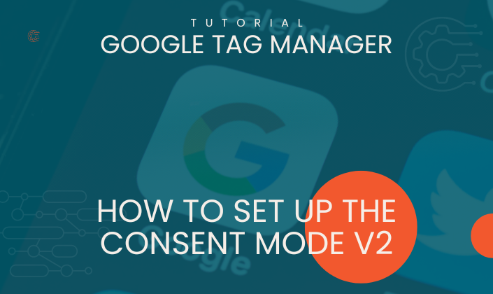 How to Set up the Consent Mode V2 in Google Tag Manager
