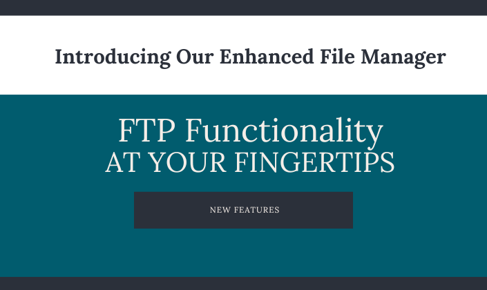 Introducing Our Enhanced File Manager&##x3a; FTP Functionality at Your Fingertips