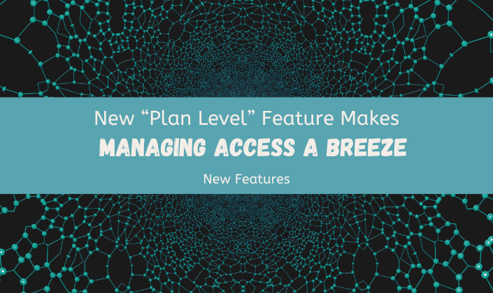 New “Plan Level” Feature Makes Managing Access a Breeze