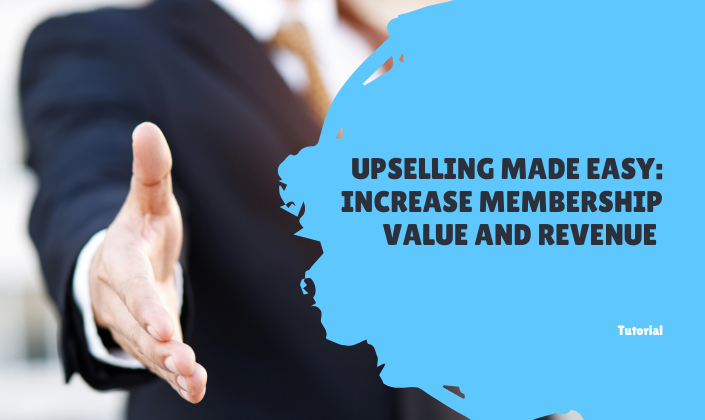 Upselling Made Easy&##x3a; Increase Membership Value and Revenue