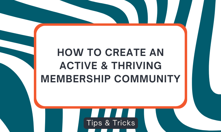 How to Create an Active, Thriving Membership Community