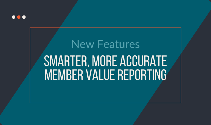 Smarter, More Accurate Member Value Reporting