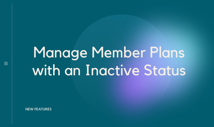 Manage Member Plans with the Inactive Status Option