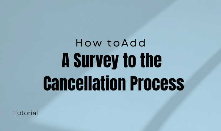 How to Add a Survey to the Cancellation Process