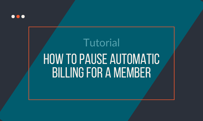 How to Pause Automatic Billing for a Member