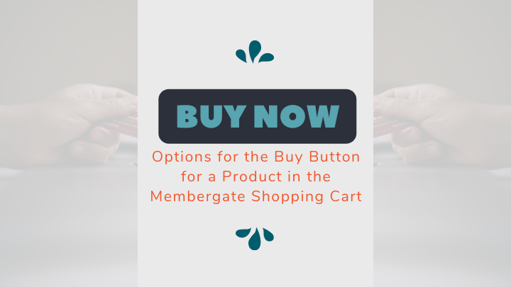 Options for the Buy Button for a Product in the Membergate Shopping Cart
