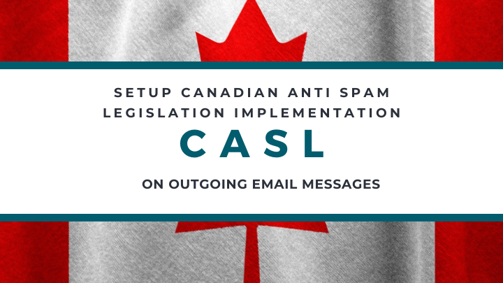Setup Canadian Anti Spam Legislation Implementation (CASL) for Email Messages